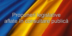 Propuneri legislative aflate în consultare publică